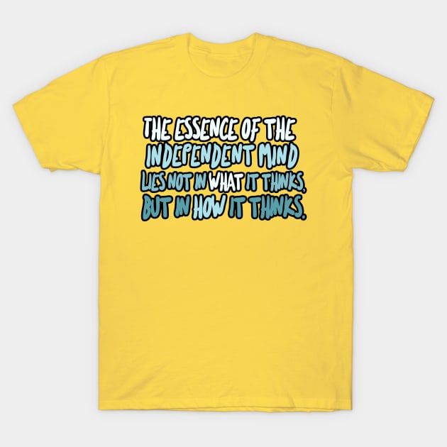 The essence of the independent mind lies not in what it thinks, but in how it thinks - Christopher Hitchens Quote T-Shirt by DankFutura